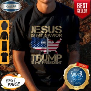 Jesus Is My Savior Trump Is My President Shirt
