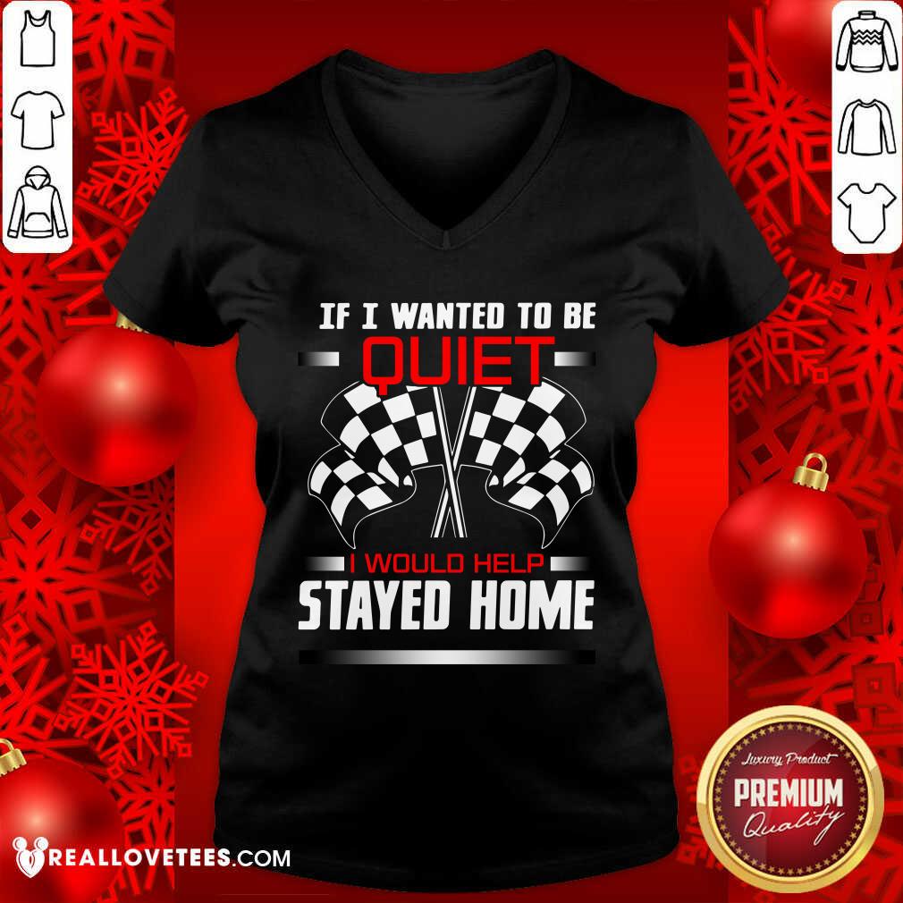 Race Flag If I Wanted To Be Quiet I Would Have Stayed Home Shirt - Image 3