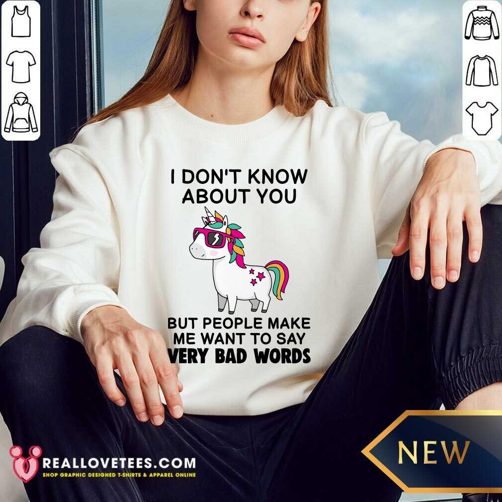 Unicorns I Dont Know About You But People Make Me Want To Say Very Bad Words Shirt - Image 5