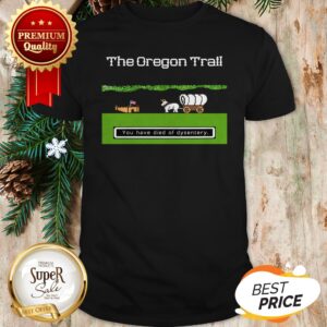 You Have Died Of Dysentery The Oregon Trail Shirt