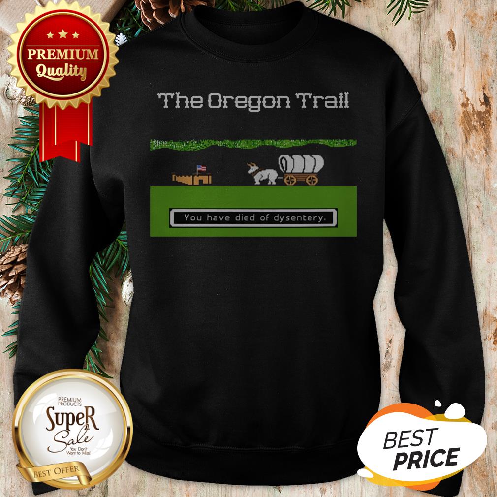 You Have Died Of Dysentery The Oregon Trail Shirt - Image 4