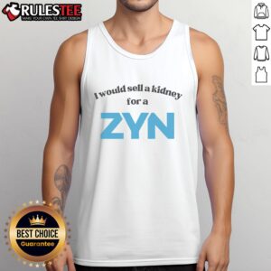 Alternative view of Good I Would Sell A Kidney For A Zyn T-Shirt
