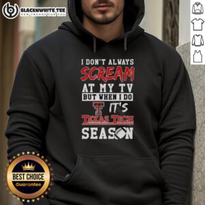 Alternative view of Official I Don't Always Scream At My TV But When I Do It's Texas Tech Red Raiders Season NCAA Football T-Shirt