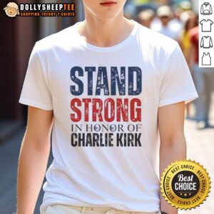 Premium Stand Strong In Horror Of Charlie Kirk 1993 2025 Memorial T-Shirt