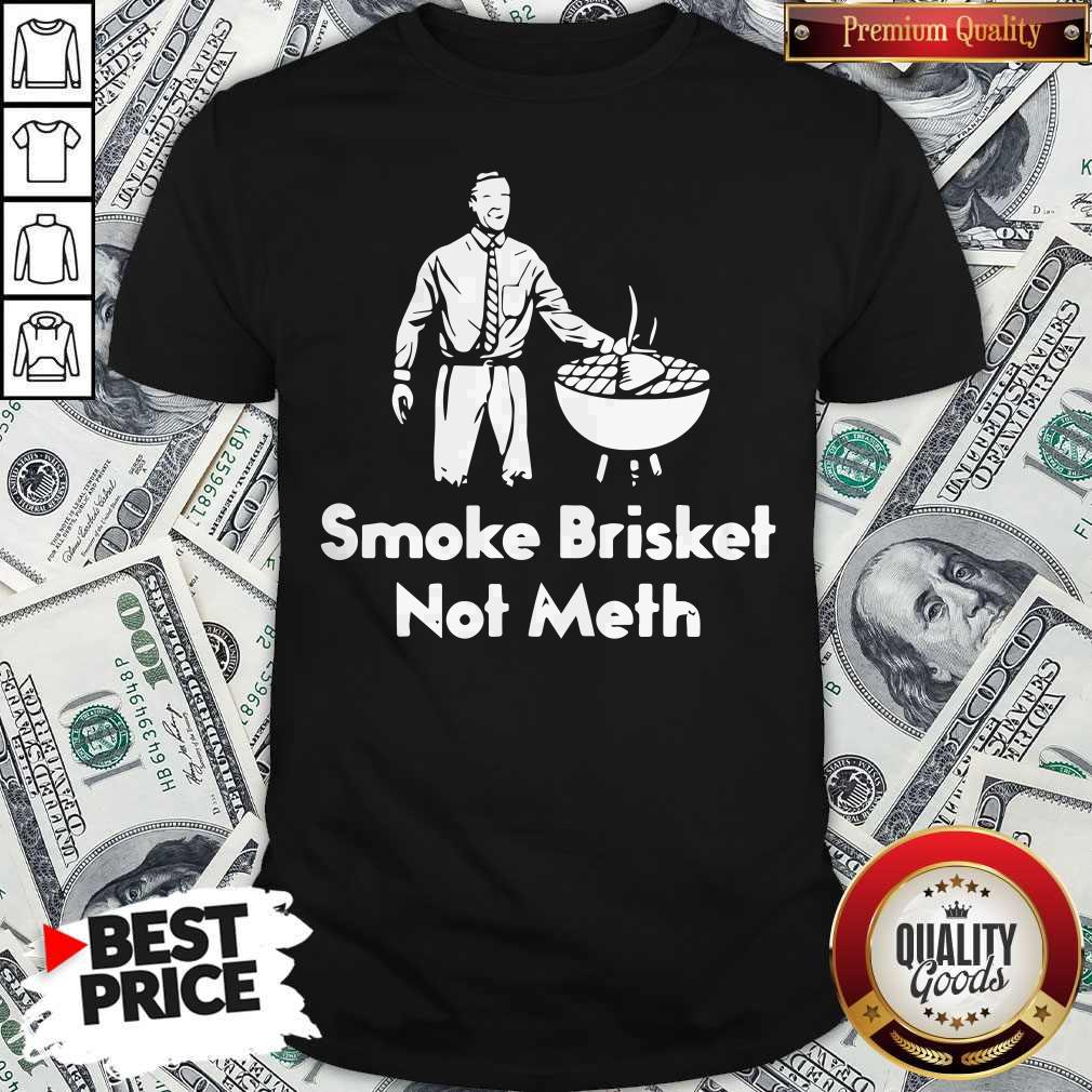 Smoke Brisket Not Meth Shirt