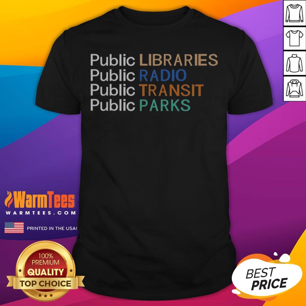 Awesome Public Libraries Public Radio Public Transit Public Parks Shirt