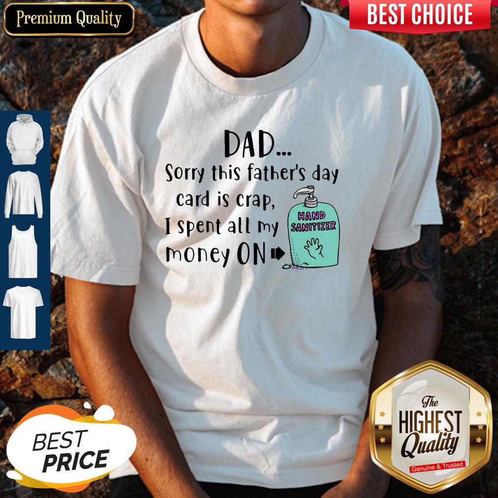 Official Dad Sorry This Father’s Day Card Is Crap I Spent All My Money On Hand Sanitizer Shirt