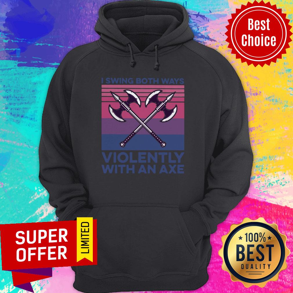 Awesome I Swing Both Ways Violently With An Axe Vintage Shirt - Image 5
