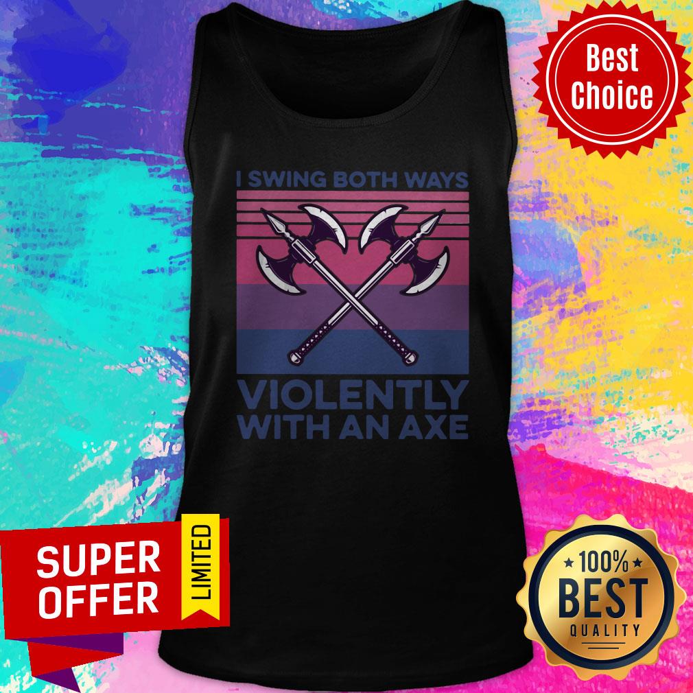 Awesome I Swing Both Ways Violently With An Axe Vintage Shirt - Image 4