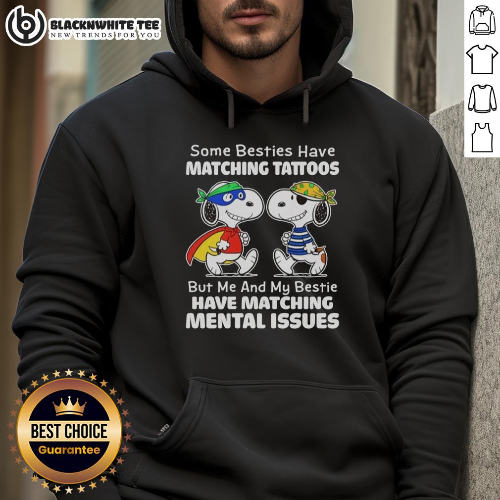 Cute Snoopy Some Besties Have Matching Tattoos But Me And My Bestie Have Matching Mental Issue T-Shirt - Image 5