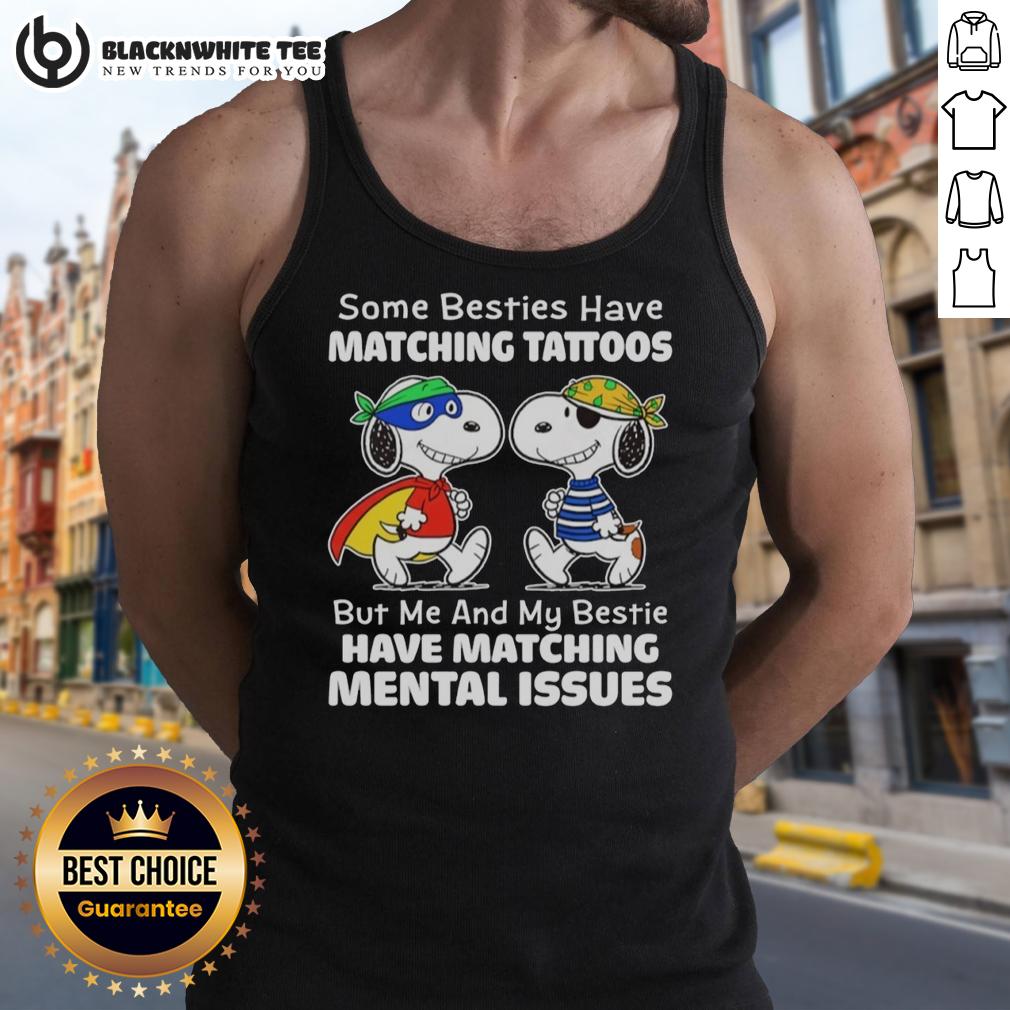Cute Snoopy Some Besties Have Matching Tattoos But Me And My Bestie Have Matching Mental Issue T-Shirt - Image 3