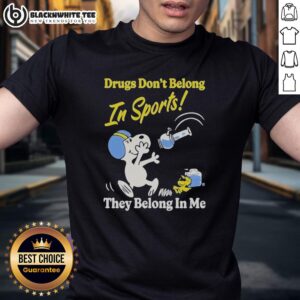 Nice Snoopy And Woodstock Drugs Don't Belong In Sports They Belong In My Me T-Shirt