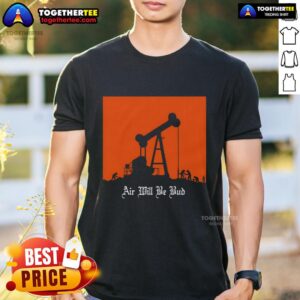 Top Air Will Be Bud T-Shirt