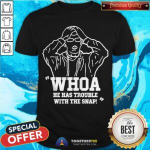 Nice Whoa He Has Trouble With The Snap Shirt