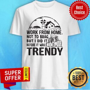 Work From Home Not To Brag But I Did It Before It Was Trendy Shirt