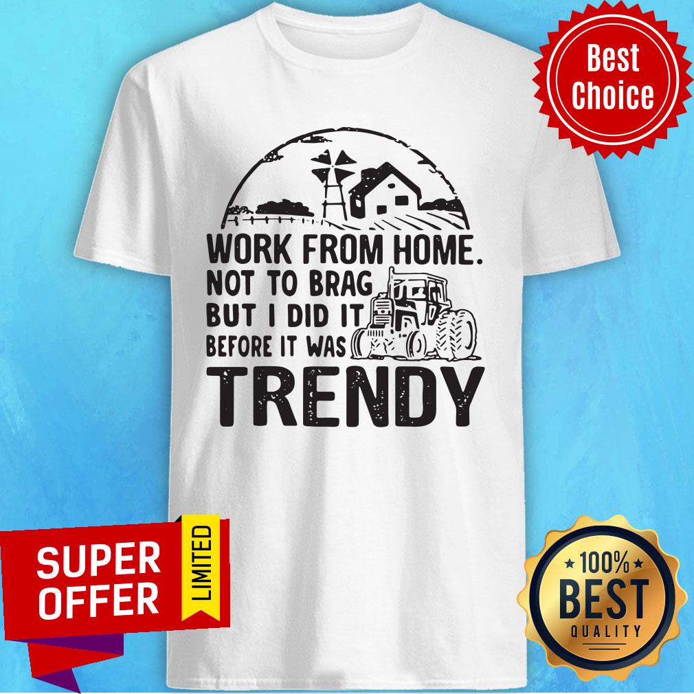 Work From Home Not To Brag But I Did It Before It Was Trendy Shirt