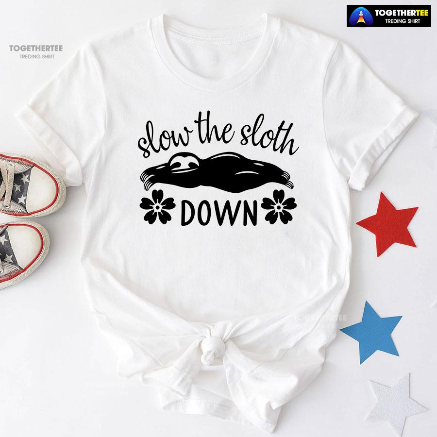 Slow The Sloth Down T-Shirt