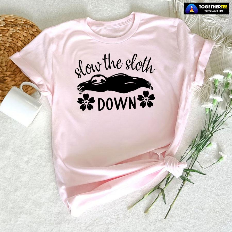 Slow The Sloth Down T-Shirt - Image 5