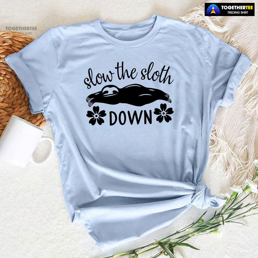 Slow The Sloth Down T-Shirt - Image 6