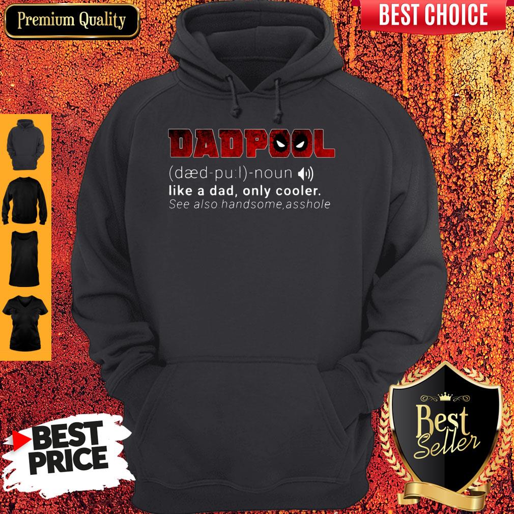 Funny Dadpool Like A Dad Only Cooler Se Also Handsome Asshole Shirt - Image 5