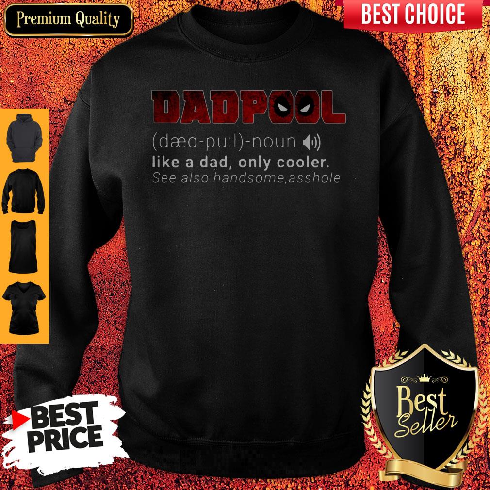 Funny Dadpool Like A Dad Only Cooler Se Also Handsome Asshole Shirt - Image 4