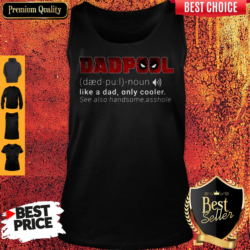 Funny Dadpool Like A Dad Only Cooler Se Also Handsome Asshole Shirt - Image 3