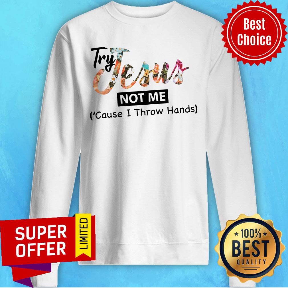 Try Jesus Not Me Cause I Throw Hand Shirt - Image 5