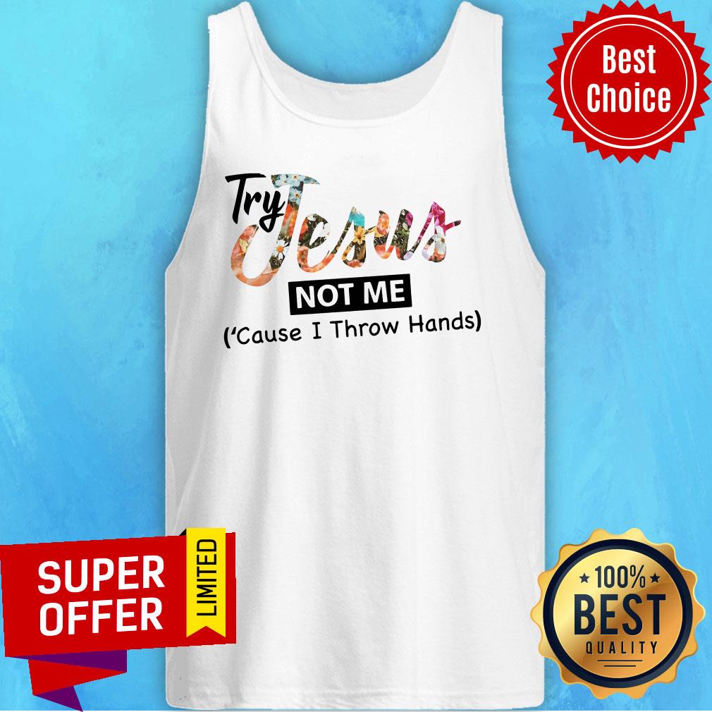 Try Jesus Not Me Cause I Throw Hand Shirt - Image 4