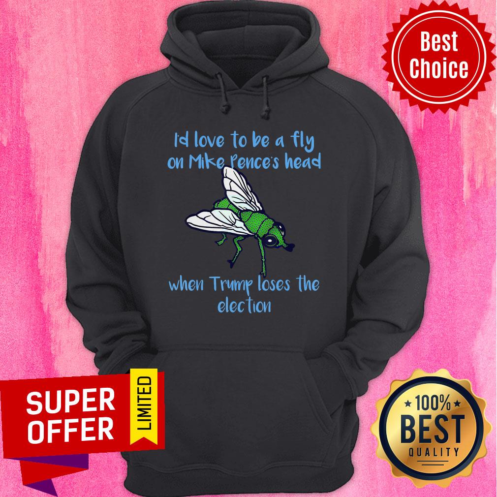 I’d Love To Be A Fly On Pence’s Head When Trump Loses The Election Shirt - Image 3