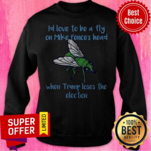 Alternative view of I’d Love To Be A Fly On Pence’s Head When Trump Loses The Election Shirt