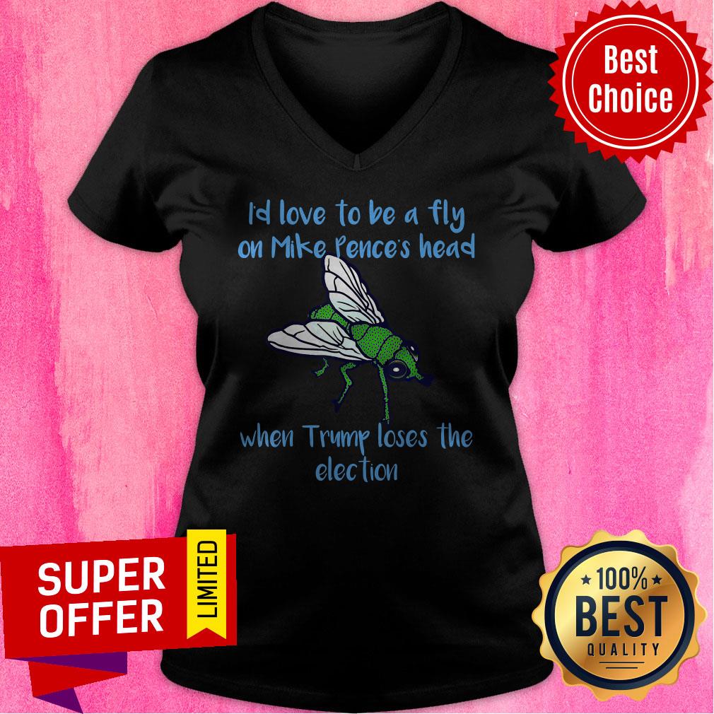I’d Love To Be A Fly On Pence’s Head When Trump Loses The Election Shirt - Image 4