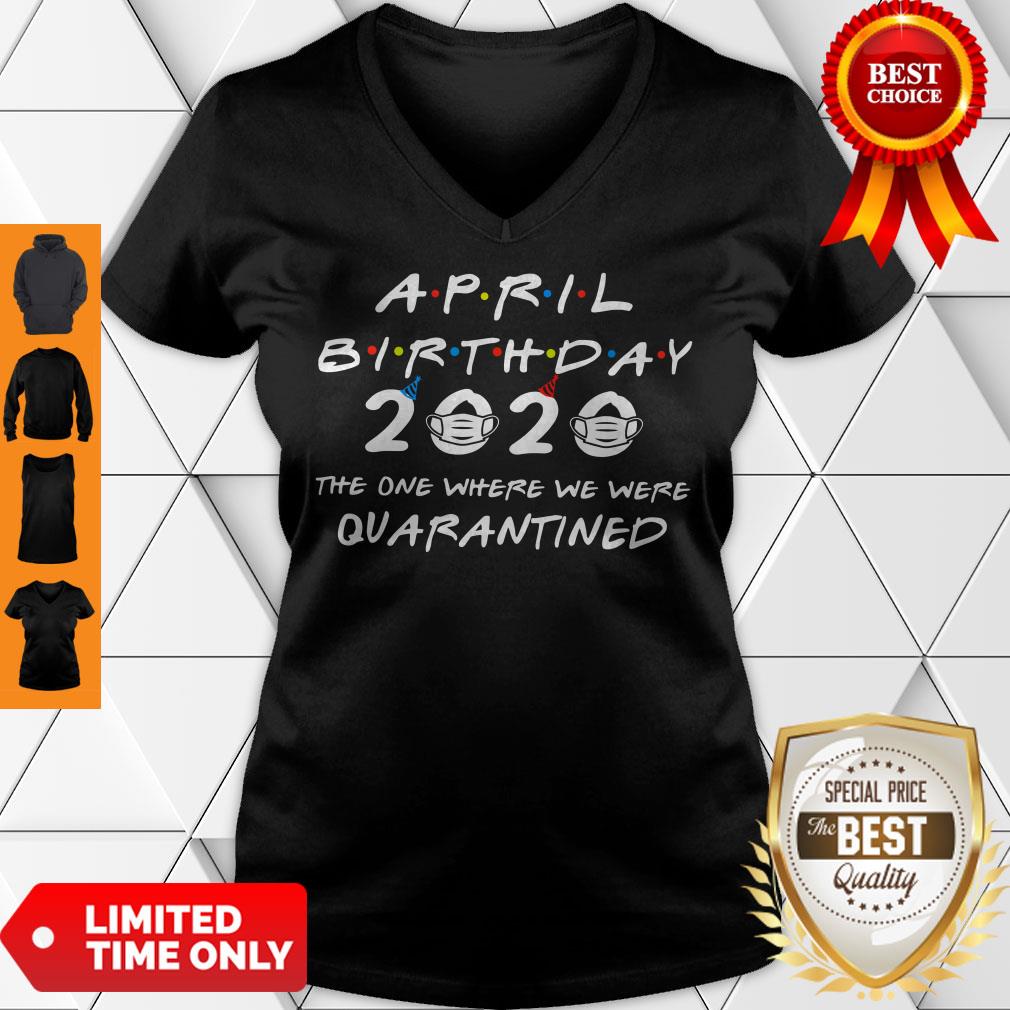 April Birthday 2020 The One Where We Were Quarantined Shirt - Image 4