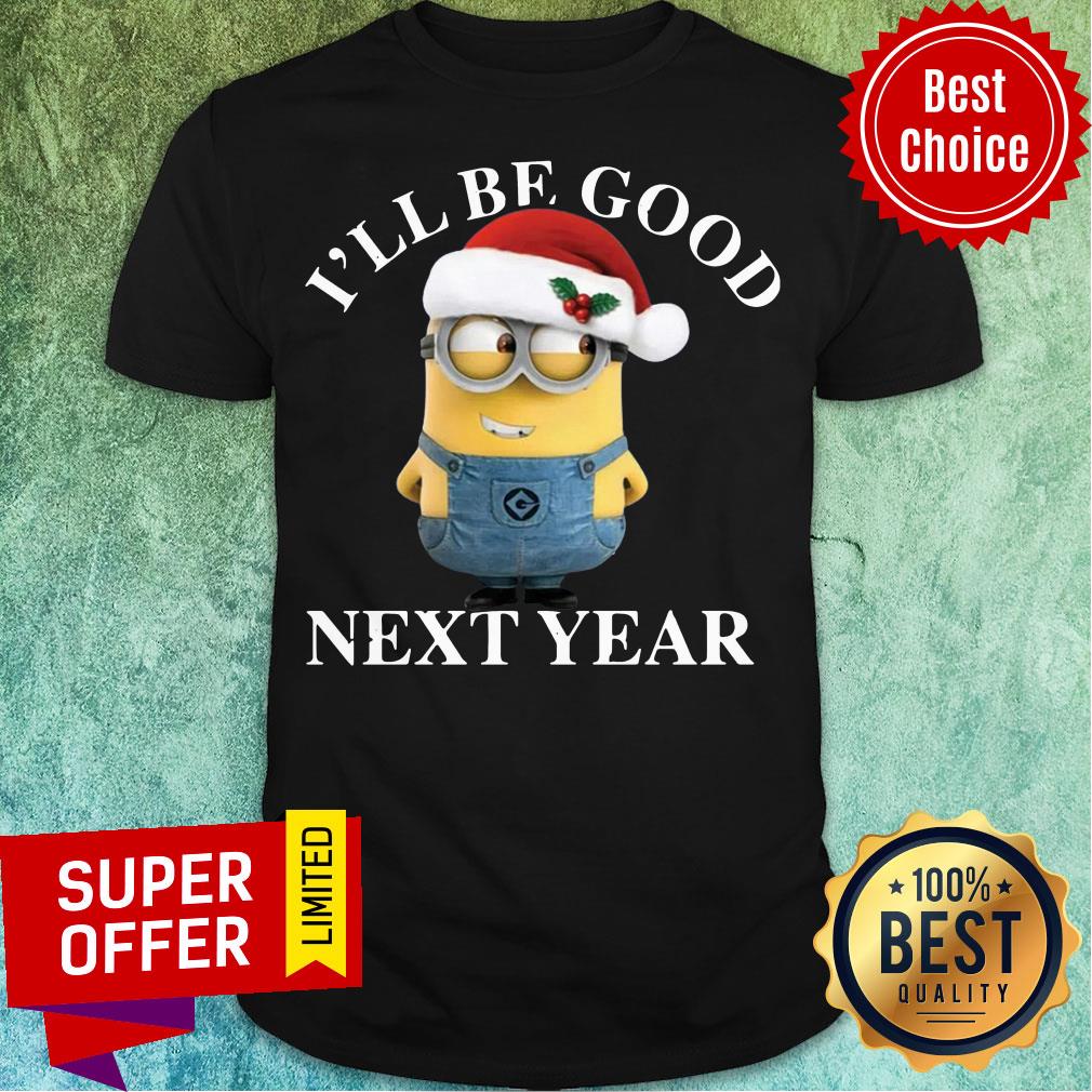 Nice Santa Bob Minion I'll Be Good Next Year Christmas Shirt