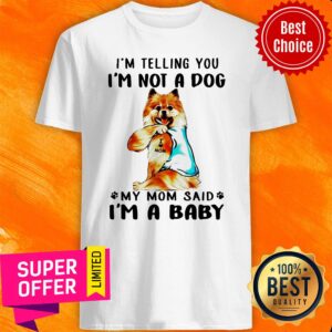 Pomeranian Tattoo I Telling You I’m Not A Dog My Mom Said I’m A Baby Shirt