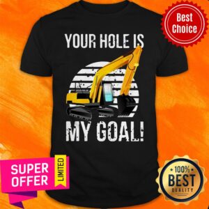 Official Excavator Vintage Your Hole Is My Goal Shirt
