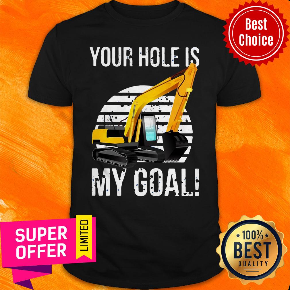 Official Excavator Vintage Your Hole Is My Goal Shirt