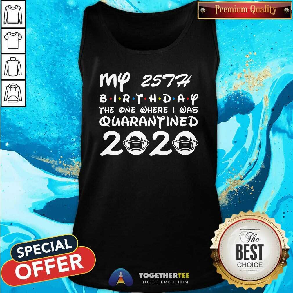 Happy My 25th Birthday The One Where I Was Quarantined 2020 Shirt - Image 3
