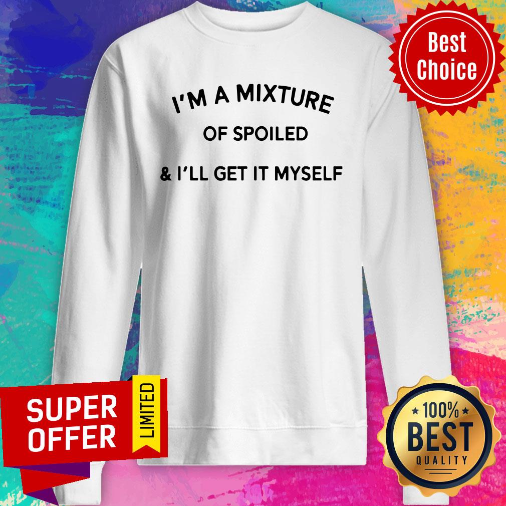 I’m A Mixture Of Spoiled And I’ll Get It Myself Shirt - Image 5