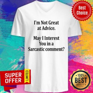 Alternative view of I’m Not Great At Advice May I Interest You In A Sarcastic Comment Shirt
