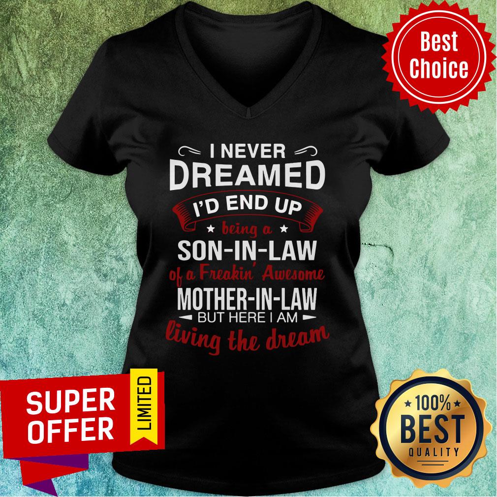 I Never Dreamed I’d End Up Being A Son-in-Law A Freakin’ Awesome Mother-in-Law But Here I Am Living The Dream Shirt - Image 2