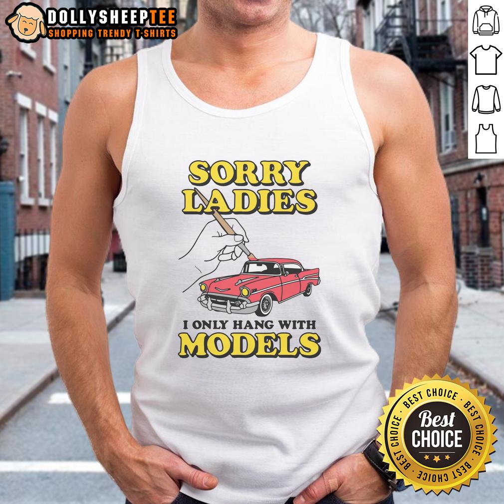 Nice Sorry Ladies I Only Hang With Car Models T-Shirt - Image 4