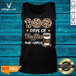 Alternative view of Perfect 100 Days Of Good Coffee And Chaos 100th Day Of School For Teacher 100 Days Of Coffee Shirt