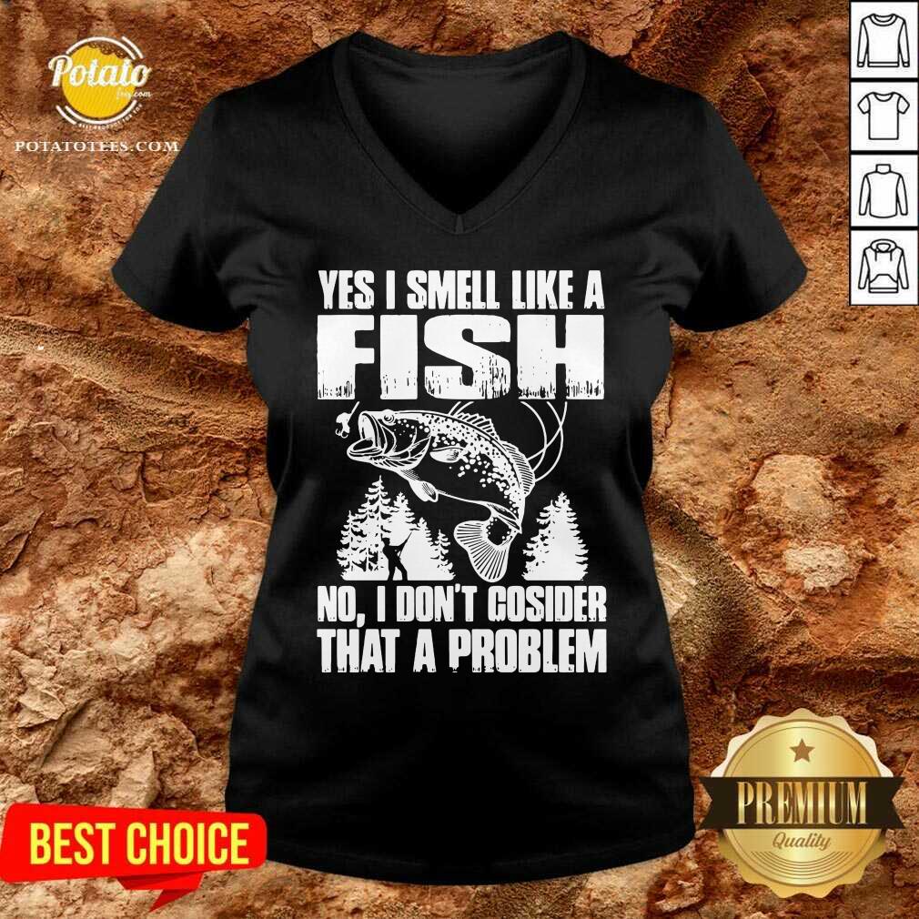 Funny Yes I Smell Like A Fish No I Don’t Cosider That A Problem Shirt - Image 2