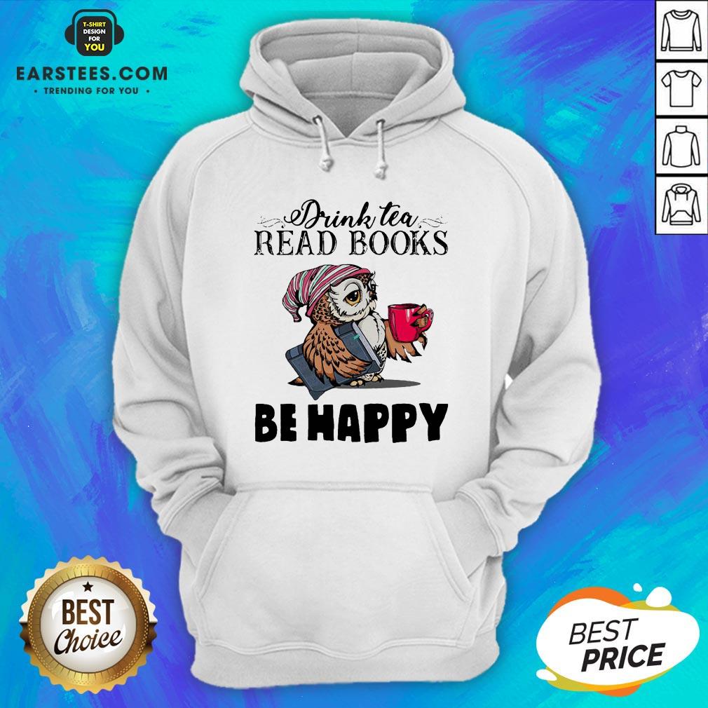 Original Owl Drink Tea Read Books Be Happy Shirt - Image 2