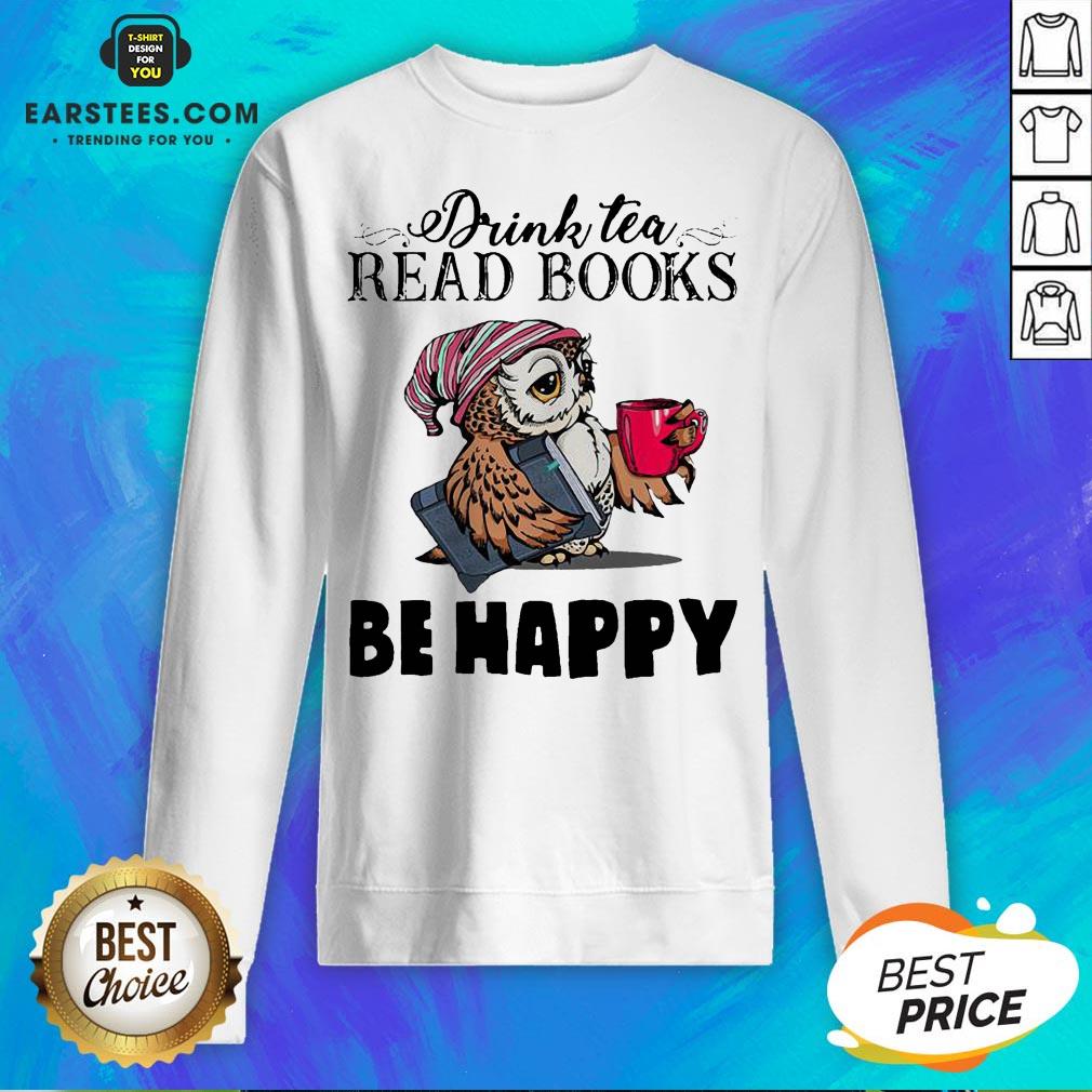 Original Owl Drink Tea Read Books Be Happy Shirt - Image 3