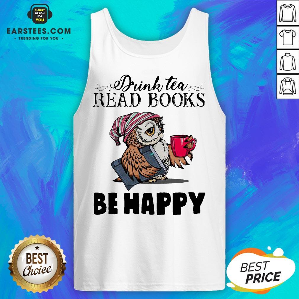 Original Owl Drink Tea Read Books Be Happy Shirt - Image 4