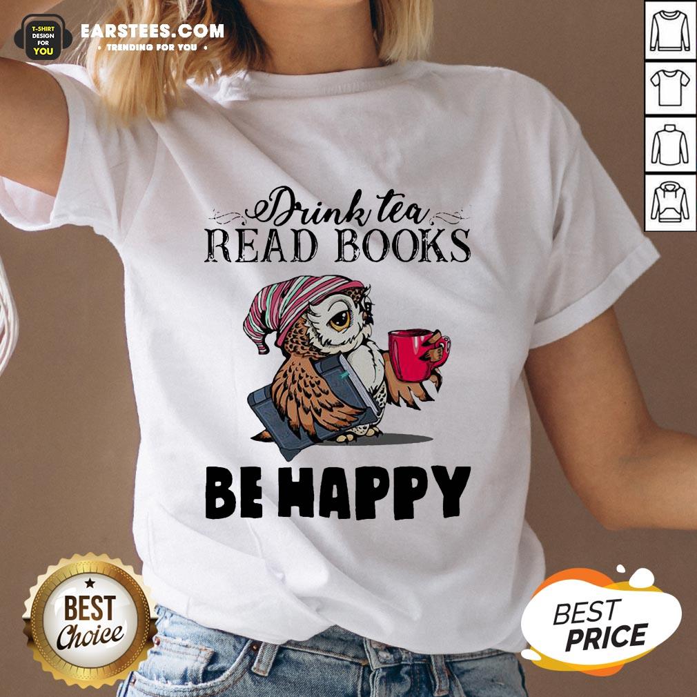 Original Owl Drink Tea Read Books Be Happy Shirt - Image 5