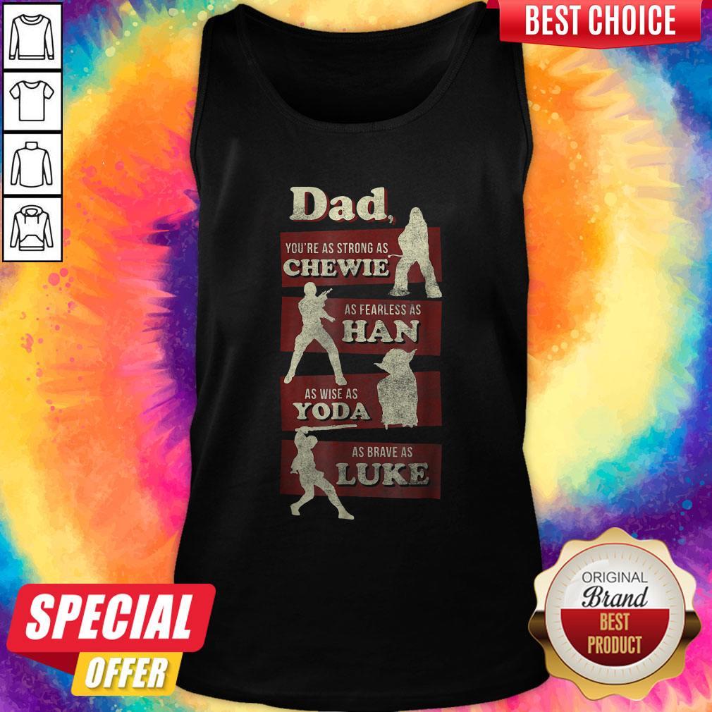Awesome Dad You Are As Strong As Dad You’re As Strong As Chewie As Fearless As Han As Wise As Yoda As Brave As Luke Shirt - Image 4