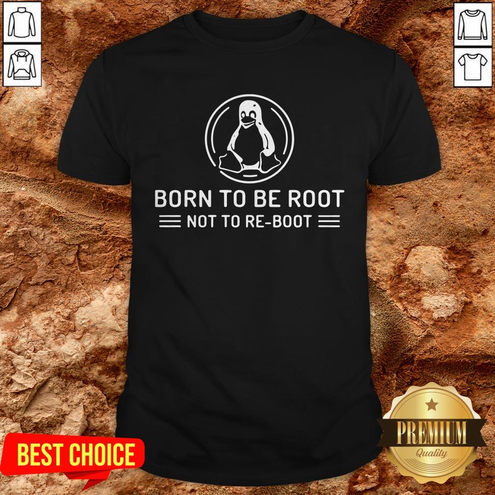 Born To Be Root Not To Reboot Shirt