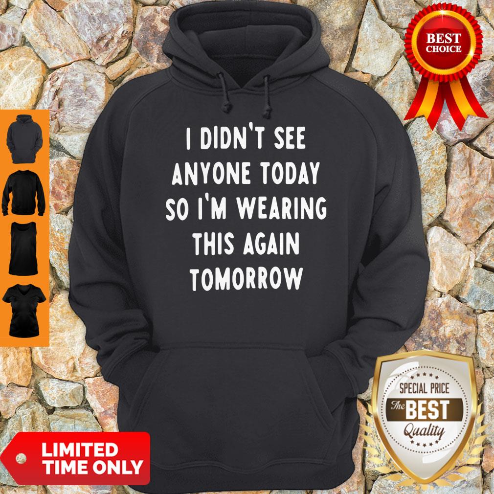 I Didn't See Anyone Today So I'm Wearing This Again Tomorrow Shirt - Image 4